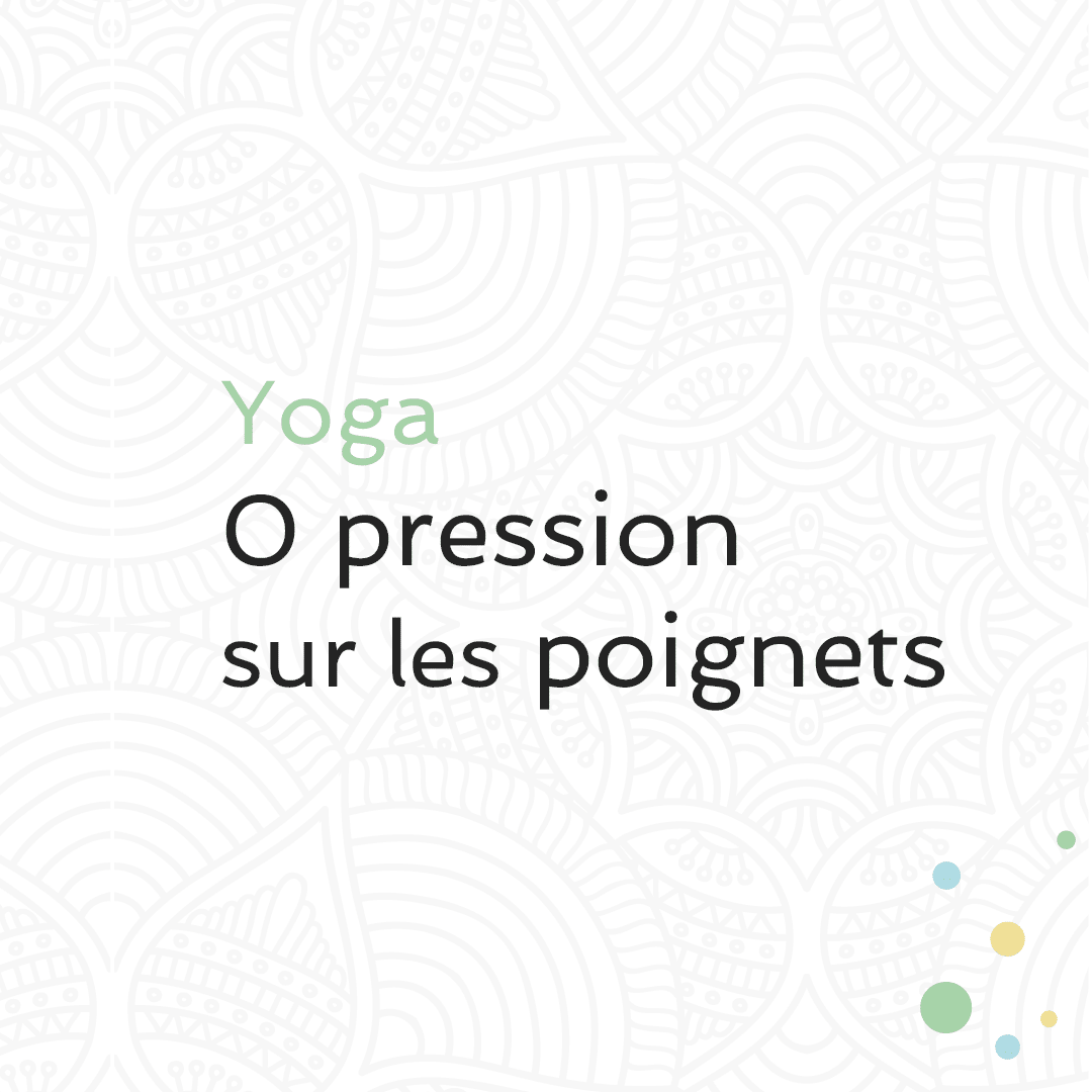Yoga- 0 pression sur les poignets