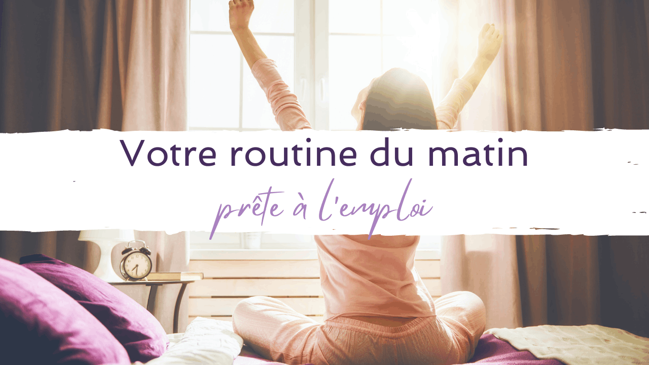 Votre routine du matin prête à l'emploi
